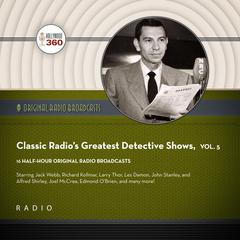 Classic Radio’s Greatest Detective Shows, Vol. 5 by Black Eye Entertainment audiobook