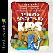 Raising Spirit-Led Kids by  Seth Dahl audiobook