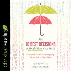 The 10 Best Decisions a Single Mom Can Make by Pam Farrel audiobook