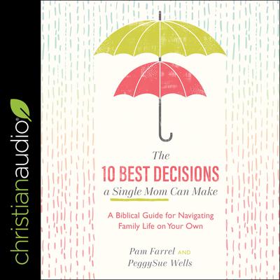 The 10 Best Decisions a Single Mom Can Make by Pam Farrel audiobook