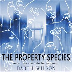 The Property Species by Bart J. Wilson audiobook