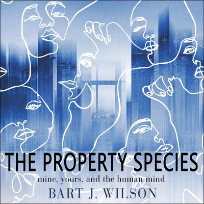 The Property Species by Bart J. Wilson audiobook
