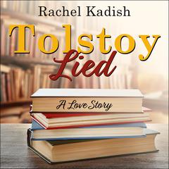 Tolstoy Lied by Rachel Kadish audiobook