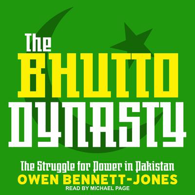 The Bhutto Dynasty by Owen Bennett-Jones audiobook