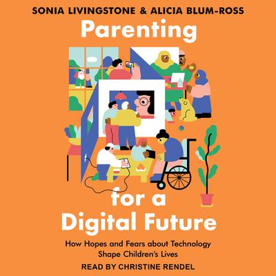 Parenting for a Digital Future by Alicia Blum-Ross audiobook