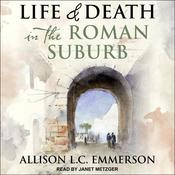 Life and Death in the Roman Suburb by  Allison L.C. Emmerson audiobook