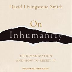 On Inhumanity by David Livingstone Smith audiobook