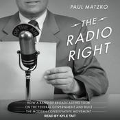 The Radio Right by  Paul Matzko audiobook