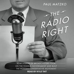 The Radio Right by Paul Matzko audiobook