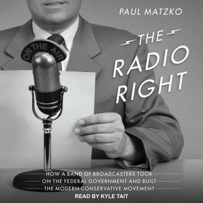 The Radio Right by Paul Matzko audiobook