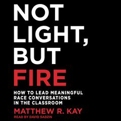 Not Light, but Fire by Matthew R. Kay audiobook