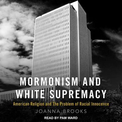 Mormonism and White Supremacy by Joanna Brooks audiobook