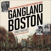 Gangland Boston by  Emily Sweeney audiobook