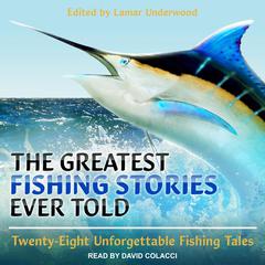 The Greatest Fishing Stories Ever Told by Lamar Underwood audiobook