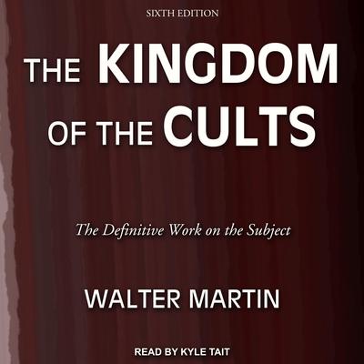 The Kingdom of the Cults by Walter Martin audiobook