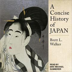 A Concise History of Japan by Brett L. Walker audiobook