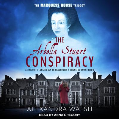 The Arbella Stuart Conspiracy by Alexandra Walsh audiobook