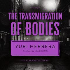The Transmigration of Bodies by Yuri Herrera audiobook