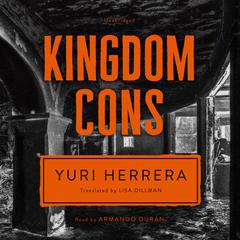 Kingdom Cons by Yuri Herrera audiobook