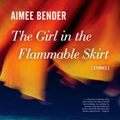 The Girl in the Flammable Skirt by  Aimee Bender audiobook