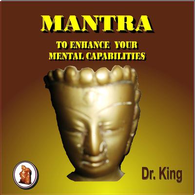 Mantra to Enhance Your Mental Capabilities by Dr. King  audiobook