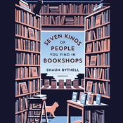 Seven Kinds of People You Find in Bookshops by  Shaun Bythell audiobook