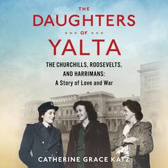 The Daughters Of Yalta by Catherine Grace Katz audiobook
