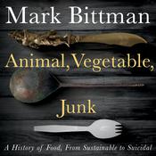 Animal, Vegetable, Junk by  Mark Bittman audiobook