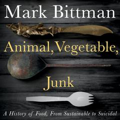 Animal, Vegetable, Junk by Mark Bittman audiobook