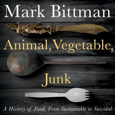 Animal, Vegetable, Junk by Mark Bittman audiobook