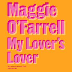 My Lover’s Lover by Maggie O'Farrell audiobook
