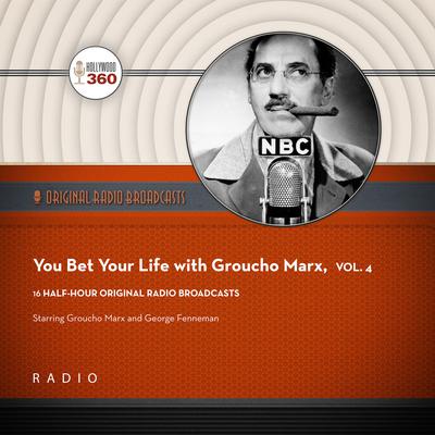 You Bet Your Life with Groucho Marx, Vol. 4 by Black Eye Entertainment audiobook