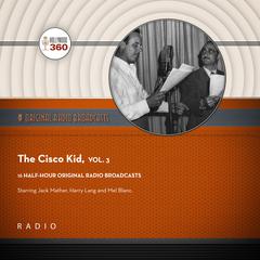 The Cisco Kid, Vol. 3 by Black Eye Entertainment audiobook