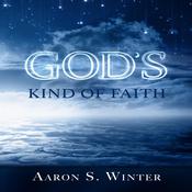 God’s Kind of Faith by  Aaron S. Winter audiobook