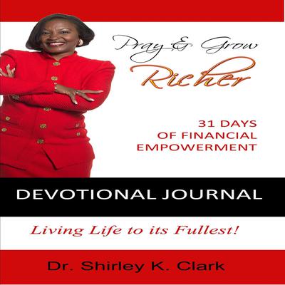 Pray & Grow Richer Devotional Journal by Shirley K. Clark audiobook