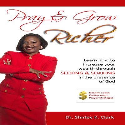 Pray & Grow Richer by Shirley K. Clark audiobook