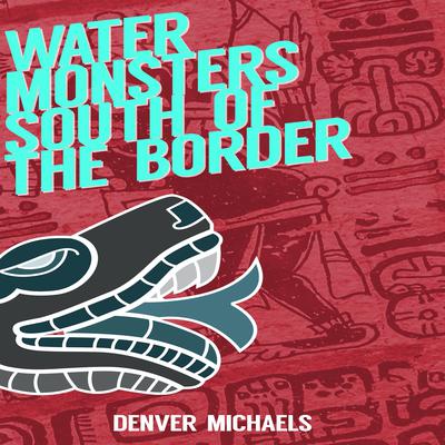 Water Monsters South of the Border by Denver Michaels audiobook