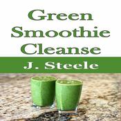 Green Smoothie Cleanse by  J. Steele audiobook