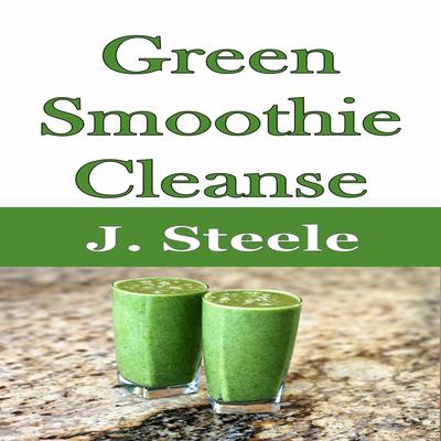 Green Smoothie Cleanse by J. Steele audiobook