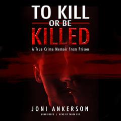 To Kill or Be Killed by Joni Ankerson audiobook