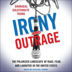 Irony and Outrage by Dannagal Goldthwaite Young audiobook
