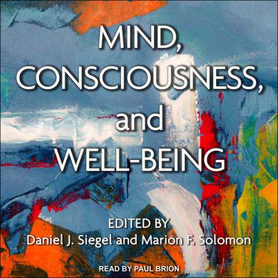 Mind, Consciousness, and Well-Being by Daniel J. Siegel audiobook