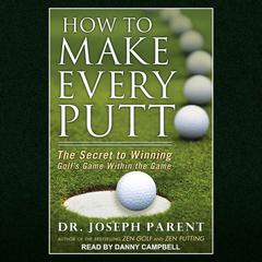 How to Make Every Putt by Joseph Parent audiobook