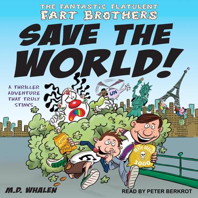 The Fantastic Flatulent Fart Brothers Save the World! by M.D. Whalen audiobook