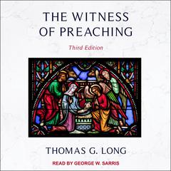 The Witness of Preaching by Thomas G. Long audiobook