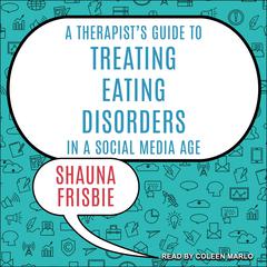 A Therapist's Guide to Treating Eating Disorders in a Social Media Age by Shauna Frisbie audiobook