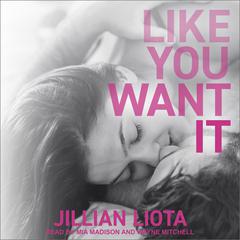 Like You Want It by Jillian Liota audiobook