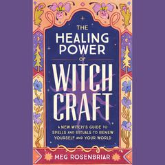 The Healing Power of Witchcraft by Meg Rosenbriar audiobook