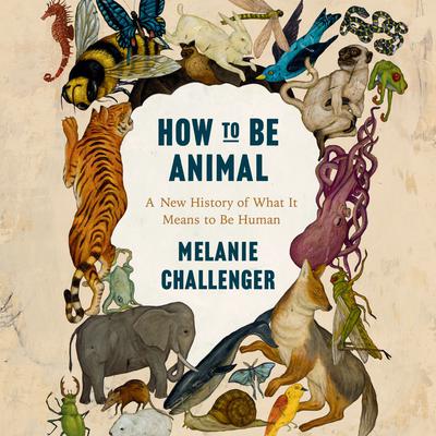 How to be Animal by Melanie Challenger audiobook