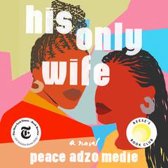 His Only Wife by Peace Adzo Medie audiobook